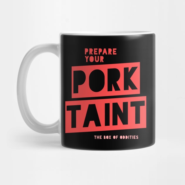 Prepare Your Pork Taint by The Box Of Oddities